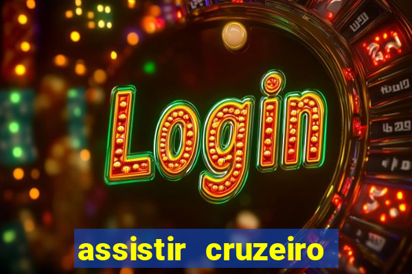 assistir cruzeiro ao vivo hd